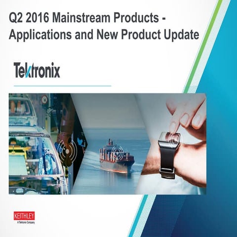 Tektronix and keithley application and product update q2 2016