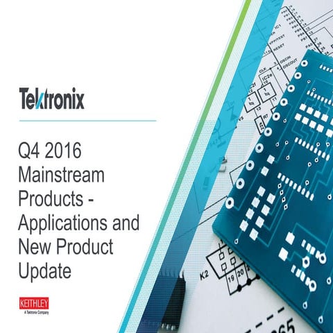 Tektronix and Keithley mainstream product and application update q4 2016 