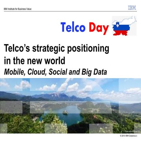 Telcos Strategic Positioning in the New World (Slovenia Telco Day 2013)