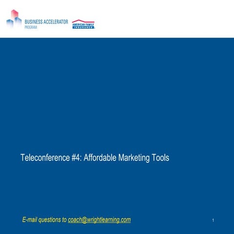AmFam Teleconf 4 -- Marketing Tools Business Accelerator[1]