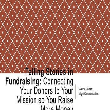 Telling stories in fundraising: connecting your donors to your mission so you...