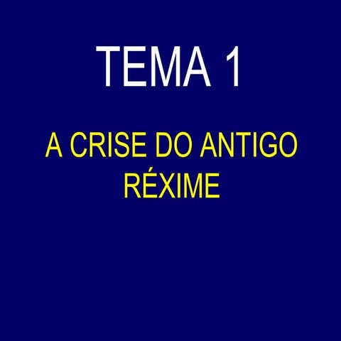 Tema 1. a crise do antigo réxime