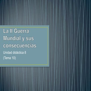 Tema 10.La II Guerra Mundial y sus ...