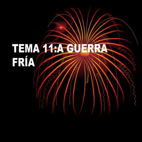 Tema 11:A GUERRA FRÍA
