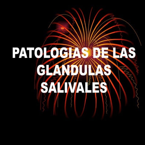 TEMA 11  PATOLOGIAS DE LAS GLANDULAS SALIVALES.ppt