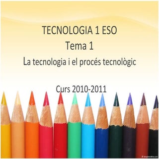1ESO: La tecnologia i el procés tec...