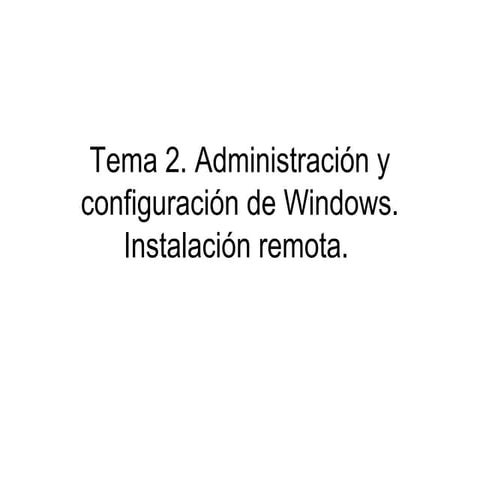 Tema2 Administración y configuración de Windows. instalación remota