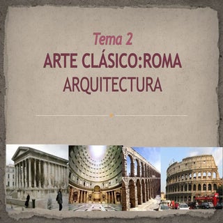Tema 2.ARTE CLASICO 2. ROMA: Arquit...