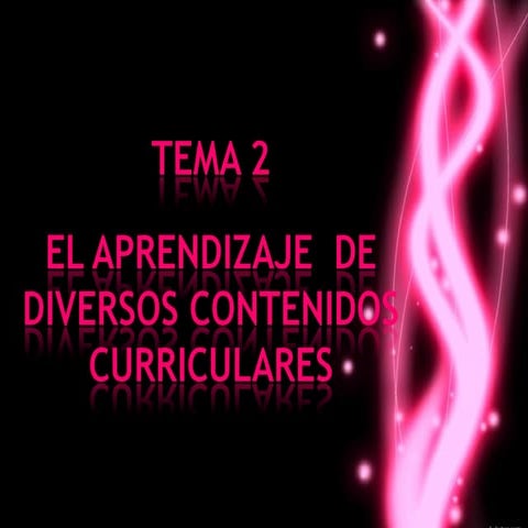Tema 2.  el aprendizaje de diversos contenidos curriculares