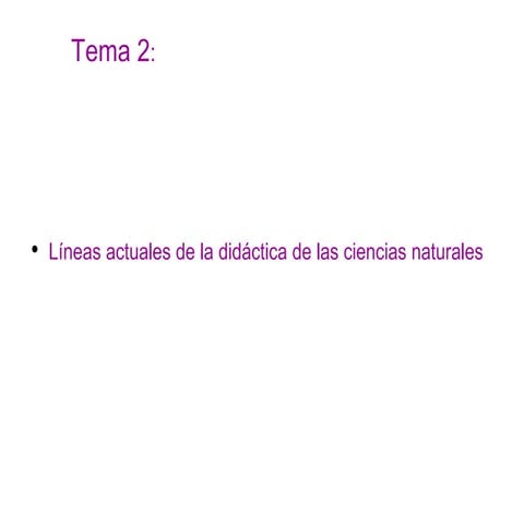 Tema 2. Líneas actuales de la didáctica de las ciencias naturales