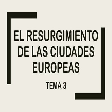 Tema 3 - El resurgimiento de las ciudades europeas - sin imágenes.pptx