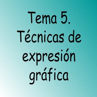 Tema 5. técnicas de expresión gráfica