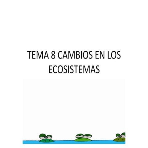 Tema 8 cambios en los ecosistemas