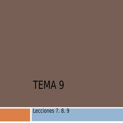 Tema 9. Lecciones 7, 8, 9