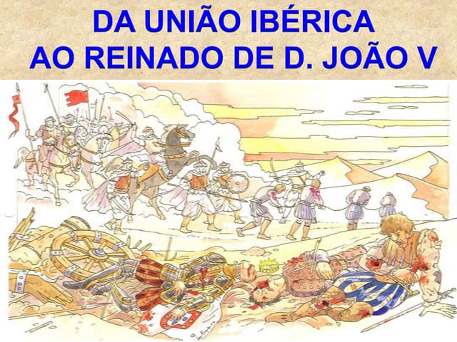 Da UniãO Ibérica a D. João V