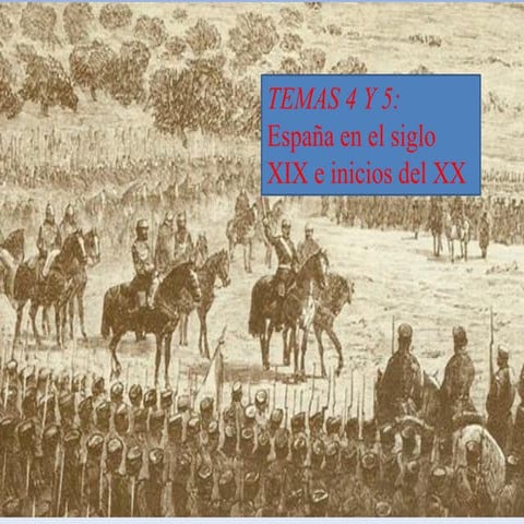 Temas 4 y 5. Historia de España en el siglo XIX e inicios del XX