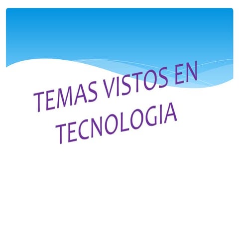 Temas vistos en tecnologia