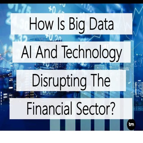 How Is Big Data, Artificial Intelligence And Technology Disrupting The ...