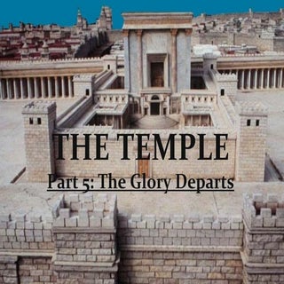 The Temple Part 5: The Glory Departs