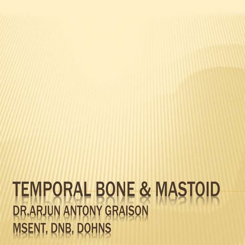 Temporal bone & Mastoid anatomy - Arjun Antony Graison