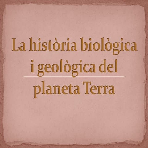 LA HISTORIA BIOLÒGICA I GEOLÒGICA DEL PLANETA TERRA