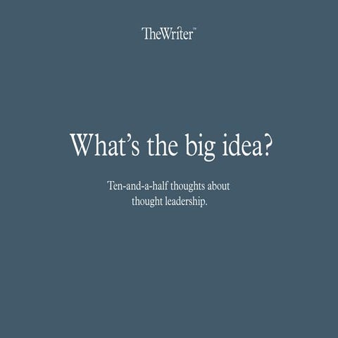Ten-and-a-half thoughts about thought leadership from The Writer
