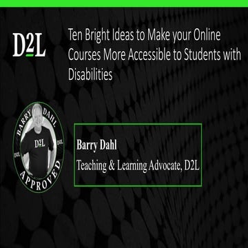 Ten Bright Ideas for Improving Accessibility in Online Courses - Barry Dahl -...