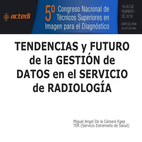 TENDENCIAS y FUTURO de la GESTIÓN de DATOS de Dosis en el SERVICIO de RADIOLOGÍA