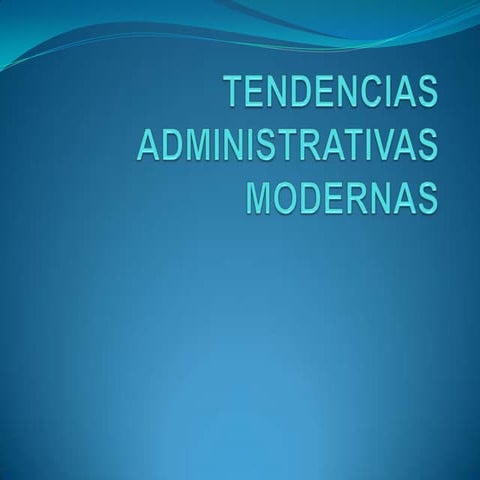 Tendencias administrativas modernas