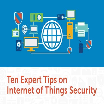 Ten Expert Tips on Internet of Things Security