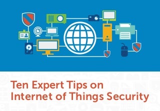 Ten Expert Tips on Internet of Things Security