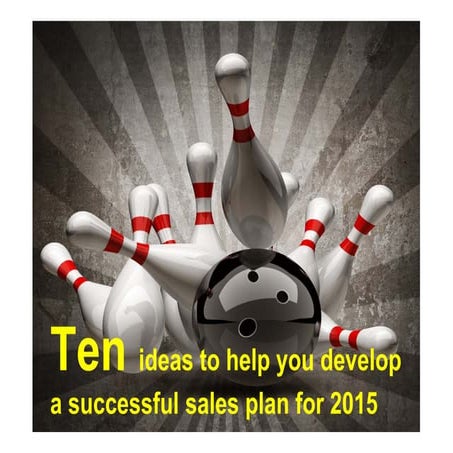 Ten ideas to help you develop a successful sales plan for  2015