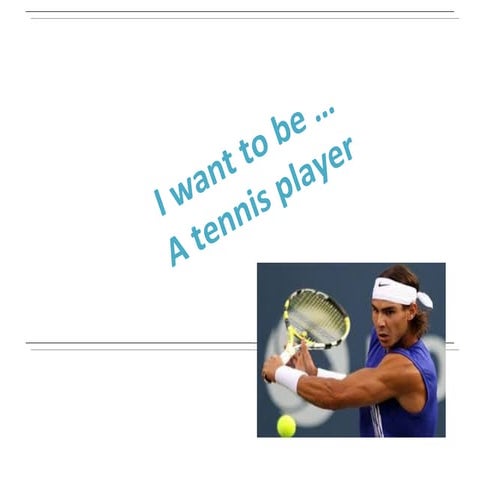 I WANT TO BE A TENNIS PLAYER