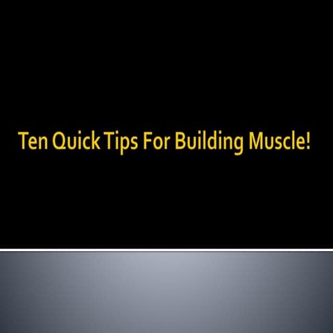 Ten quick tips for building muscle! | PPTX