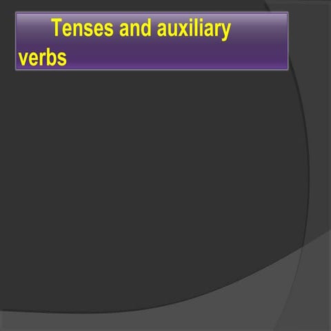Tenses and auxiliary verbs