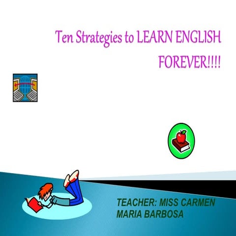 Ten strategies to learn english forever!!! ms carmen barbosa