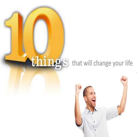 Ten things that will change your life