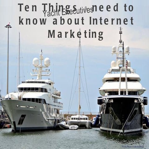 10 Things Yacht Executives Need to know about Internet Marketing