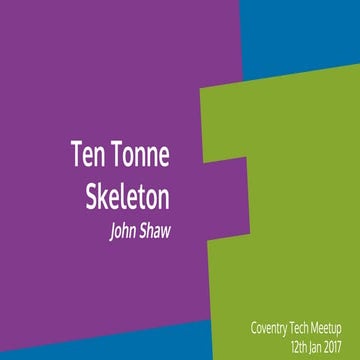 Ten Tonne Skeleton