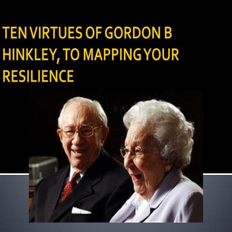 Ten virtues for resilience. Gordon B Hinckley | PPT