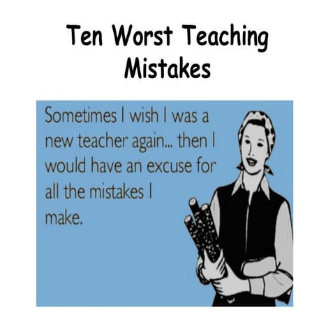 Ten Worst Teaching Mistakes