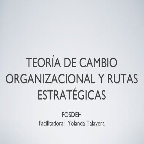 Teoría de cambio organizacional FOSDEH