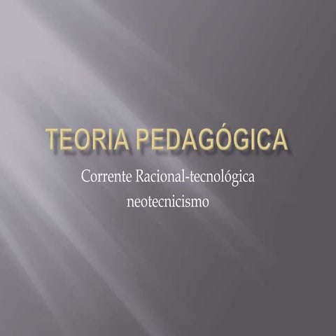 Teoria pedagógica - corrente racional-tecnológica