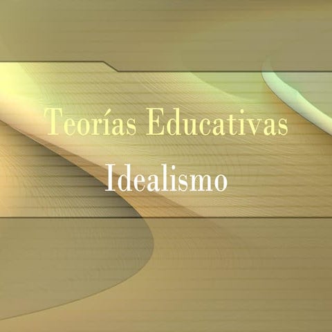 Teorias Educativas - Idealismo