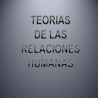 Teorias  relaciones humanas