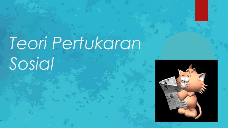 Teori Pertukaran Sosial Teori Pertukaran Sosial