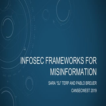 CansecWest2019: Infosec Frameworks for Misinformation