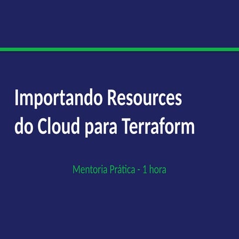 Importando Recursos do Cloud para Terraform: Guia Completo e Prático | PPTX