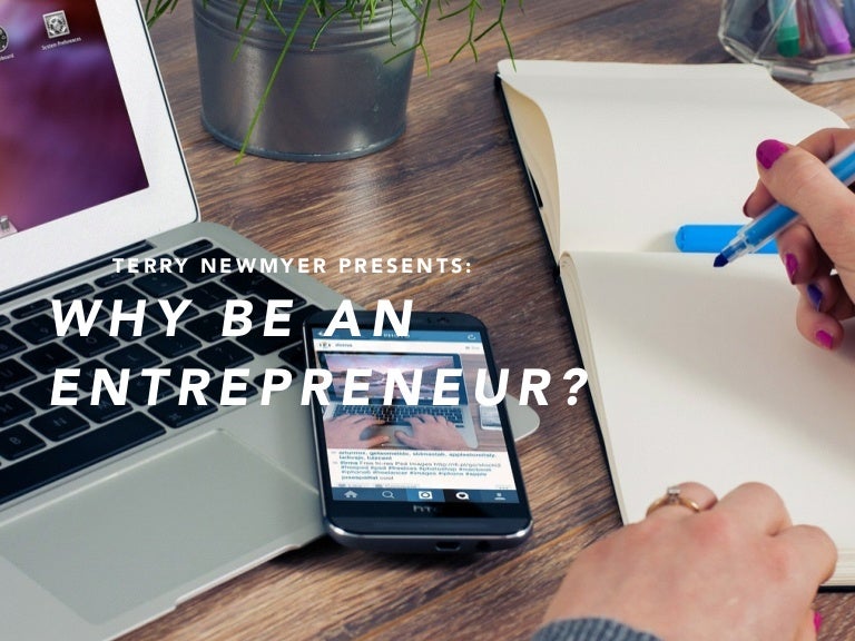 why be an entrepreneur by terry newmyer terry newmyer
