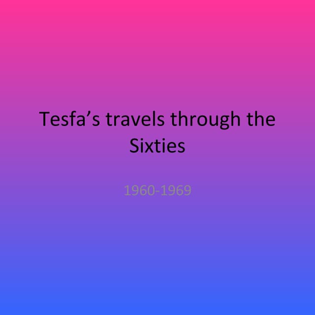 Tesfa’S Travels Through The Sixties